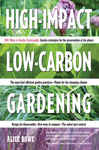High Impact, Low Carbon Gardening by Alice Bowe