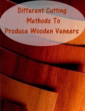A Guide To The Different Cutting Methods Used To Produce Wooden Veneers